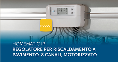 Facile da installare, incredibilmente confortevole: il nuovo Regolatore per Riscaldamento a Pavimento Homematic IP – 8 canali